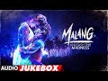 Full Album MALANG Audio Jukebox Aditya Roy Kapur Disha Patani Anil Kapoor Kunal Khemu