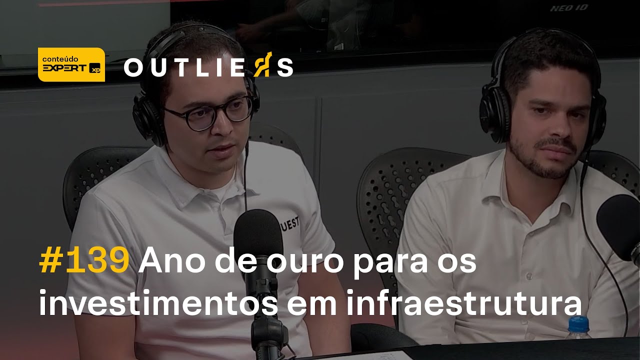 ANO de OURO para os INVESTIMENTOS em INFRAESTRUTURA com a AZ Quest | Outliers 139