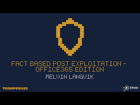 TROOPERS23: Fact Based Post Exploitation - Office365 Edition