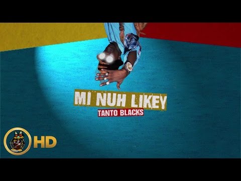 Tanto Blacks - Mi Nuh Likey [Jump Off Riddim] December 2015