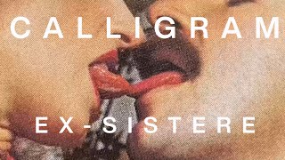 Calligram – “Ex-Sistere”