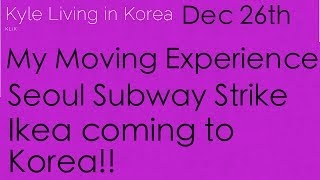 preview picture of video 'Moving in Korea, Seoul Subway Strike, Ikea Coming to Korea!'