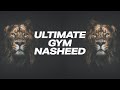 Ultimate Gym Nasheed Nasheed GYM Nasheed For Muslims Best Nasheed For Your Training Workout