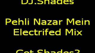 Pehli Nazar Mein Electrified Mix -DJ.Shades