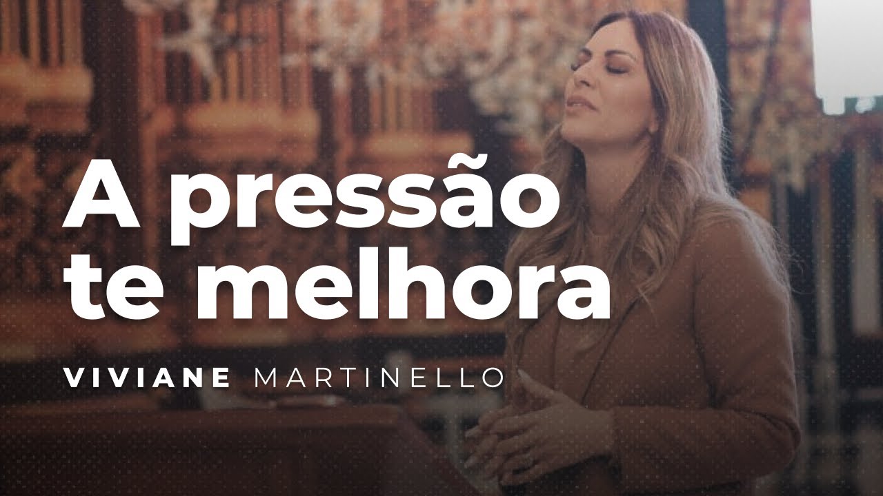 A pressão te melhora | Pra. Viviane Martinello
