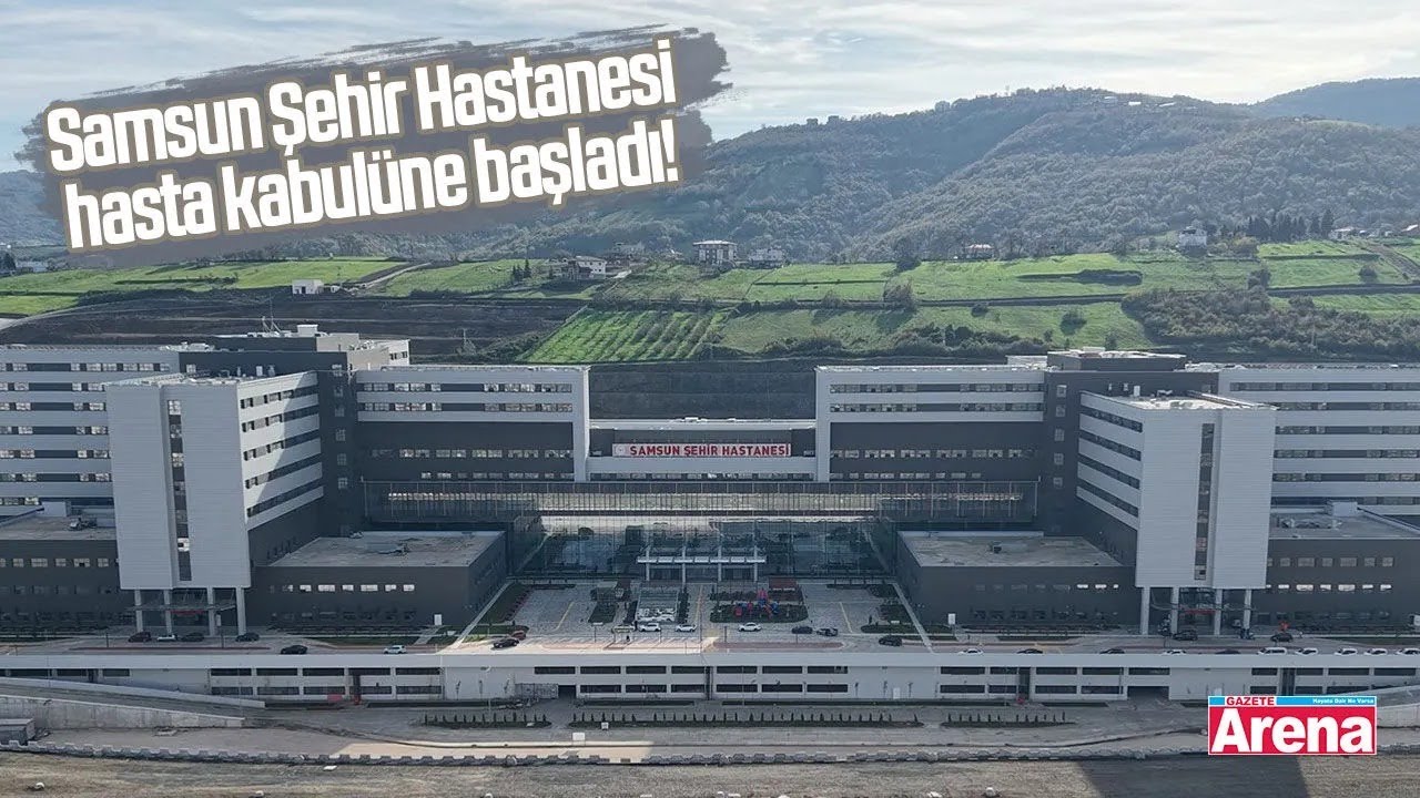 Samsun Şehir Hastanesi hasta kabulüne başladı!