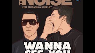 The Noise feat  Anonamis & Xamplify - Wanna See You (Original Mix)