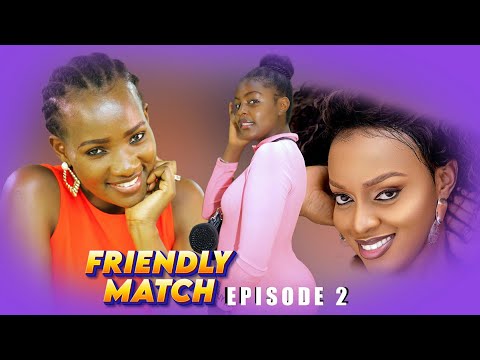 Friendly Match Episode 2