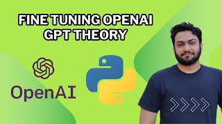Fine Tuning With Open AI API Theory  | Complete OpenAI API GPT Python Tutorial - Part 7