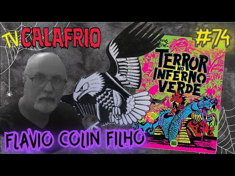 TV CALAFRIO 74 - FLAVIO COLIN FILHO fala sobre seu pai e TERROR NO INFERNO VERDE
