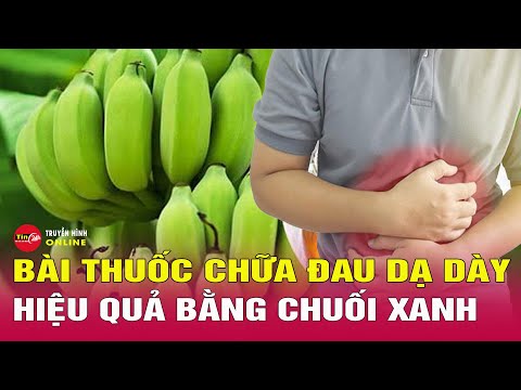 Bài thuốc chữa đau dạ dày hiệu quả bằng chuối xanh | Sức khỏe đẹp tự nhiên | Tin24h