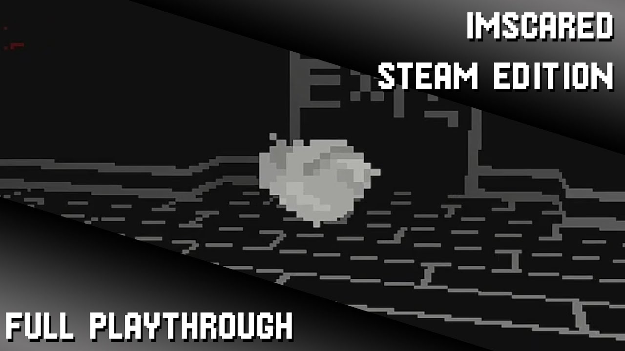 Maybe that is my name... /// IMSCARED Steam Edition