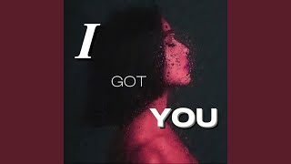 I Got You