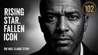 Rising Star to Fall from Grace | The Noel Clarke Scandal Exposed