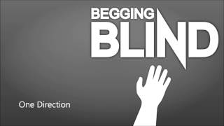 Begging Blind - One Direction