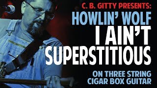 How to Play &quot;I Ain&#39;t Superstitious&quot; by Howlin Wolf on Cigar Box Guitar