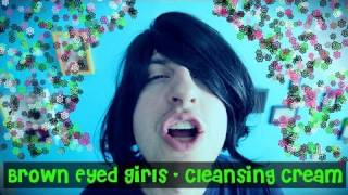 Brown Eyed Girls "Cleansing Cream"