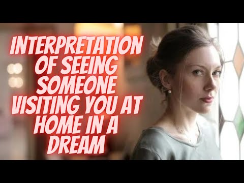 Interpretation of seeing someone visiting you at home in a dream