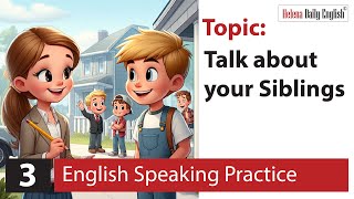 English Speaking Practice (3 Steps): Topic: Talk about your siblings | Beginner Level