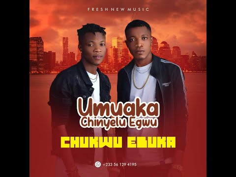 (AUDIO) Umuaka Chinyelu Egwu - Chukwu Ebuka