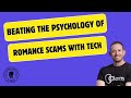 How Tech Is Helping With The Psychology Of Romance Scams