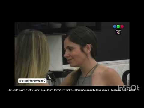 GH Argentina Juli una charlas con romi  muy Enojada con coti Pon Tercera vez vuelve en Nominados