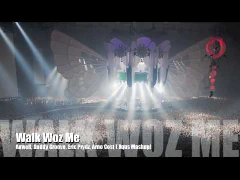 Walk Woz Me - Axwell, Daddy´s Groove, Eric Prydz, Steve Angello, Arno Cost (Xqus Mashup)