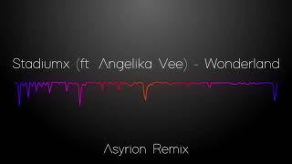 Stadiumx (ft. Angelika Vee) - Wonderland (Asyrion Remix)
