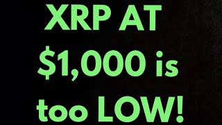 XRP $1,000 per coin, learn why that is to LOW !!!