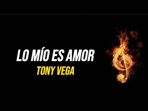 lo mio es amor tony vega letra
