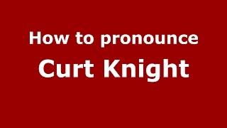 How to pronounce Curt Knight