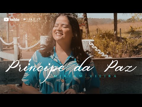PRÍNCIPE DA PAZ - MIRIAM VIEIRA - Clip Oficial