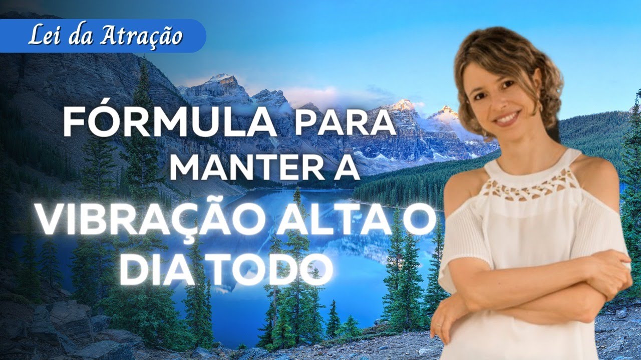 Fórmula para manter a vibração alta o dia todo | Lei da Atração