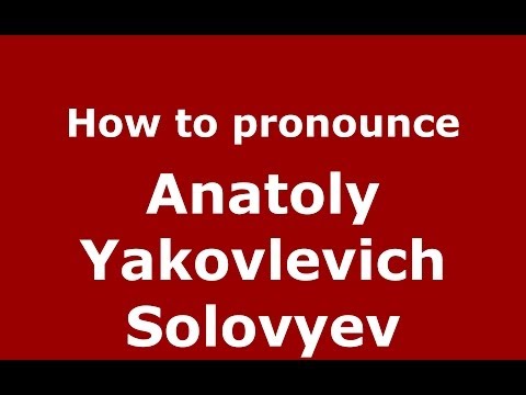 How to pronounce Anatoly Yakovlevich Solovyev (Russian/Russia) - PronounceNames.com
