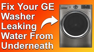 How to Fix GE Washer Leaking Water From Underneath (What Causes It and Steps to Solve the Issue)