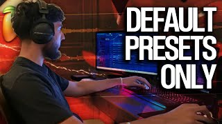 Making Beats But I Can Only Use DEFAULT Presets