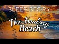 A Soothing Sleep Story For Letting Go The Healing Beach
