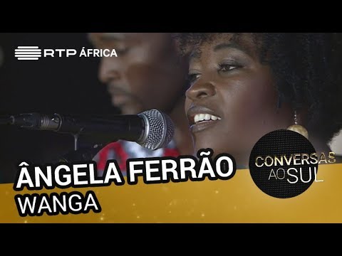 Ângela Ferrão - Wanga | Conversas ao Sul | RTP África