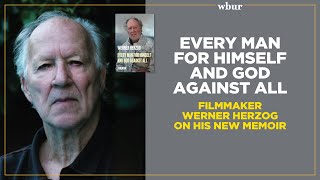 Every Man for Himself and God Against All: Filmmaker Werner Herzog on his new memoir