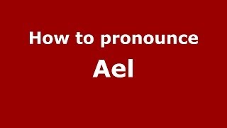 How to pronounce Ael