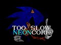 TOO SLOW NEONCORE