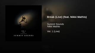 Break (Live) [feat. Nikki Mathis] || Vol. 1 (Live) || Summit Sounds