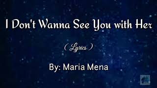 I Don&#39;t Wanna See You with her (Lyrics) by: Maria Mena