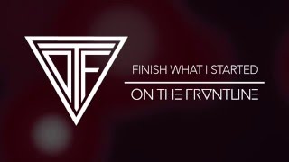 On The Frontline - "Finish What I Started"
