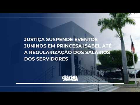 Justiça suspende eventos juninos em Princesa Isabel até a regularização dos salários dos servidores