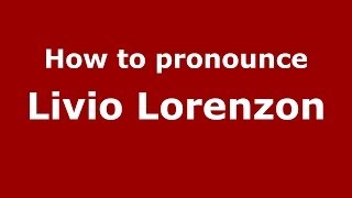 How to pronounce Livio Lorenzon