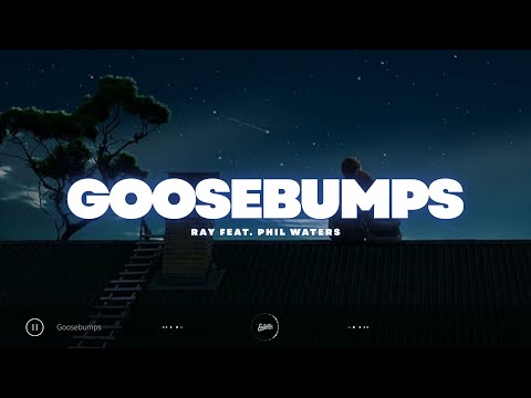 Goosebumps - Ray feat. Phil Waters