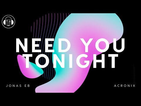 Jonas Eb & AcroniX - Need You Tonight
