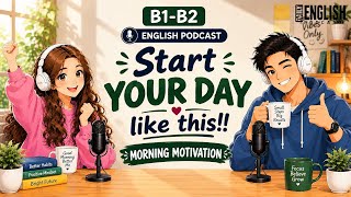 Start Your Day Right! Morning motivation | Easy English podcast | B1-B2 Listening practice