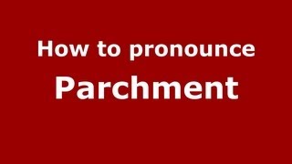 How to pronounce Parchment